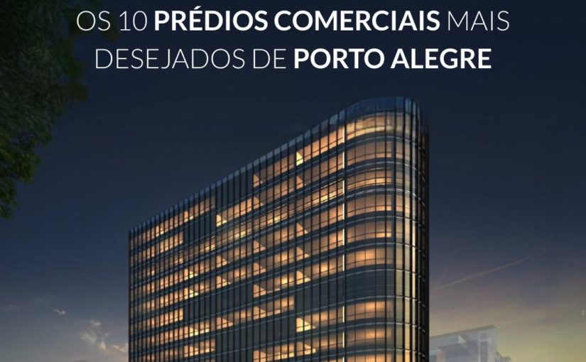 Os 10 prédios comerciais mais desejados de Porto Alegre